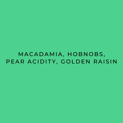 Text on a green background with flavour names. Macadamia, Hobnobs, Pear Acidity, Golden Raisin