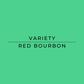 Text 'VARIETY RED BOURBON' on a green background