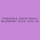 Text on a purple background: "Pineapple, White Peach, Blueberry Juice, Juicy af"