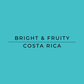Text 'BRIGHT & FRUITY COSTA RICA' on a teal background