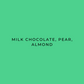 Text 'Milk Chocolate, Pear, Almond' on a green background