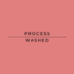 Text 'PROCESS WASHED' on a pink background