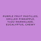 A solid purple square background with centered black text reading: 'PURPLE FRUIT PASTILLES, GRILLED PINEAPPLE, YUZU MARMALADE, EUCALYPTUS, CHEWY'.