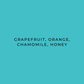 Text 'GRAPEFRUIT, ORANGE, CHAMOMILE, HONEY' on a teal background
