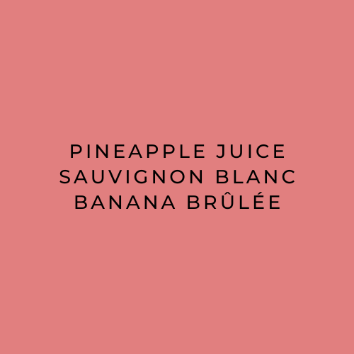 Text on a pink background listing ingredients: Pineapple Juice, Sauvignon Blanc, Banana Brèlée.