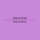 Purple background with 'PROCESS NATURAL' text