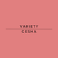 A solid dusty rose color block with centered black text reading 'VARIETY' and 'GESHA' separated by a horizontal line.