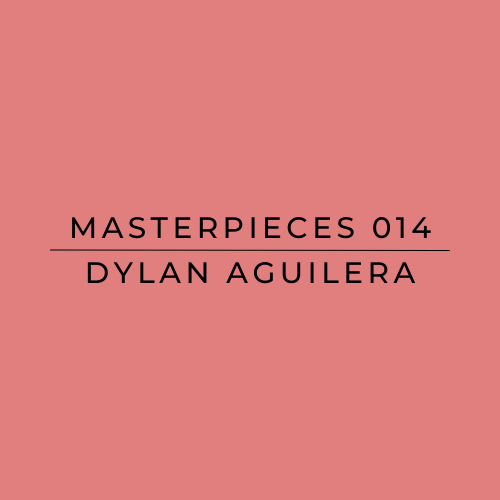 Text 'MASTERPIECES 014 Dylan Aguilera' on a pink background