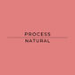 Text 'PROCESS NATURAL' on a pink background