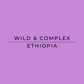 Text 'WILD & COMPLEX ETHIOPIA' on a purple background