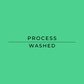 Text 'PROCESS WASHED' on a green background