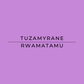 Text 'TUZAMYRANE RWAMATAMU' on a purple background