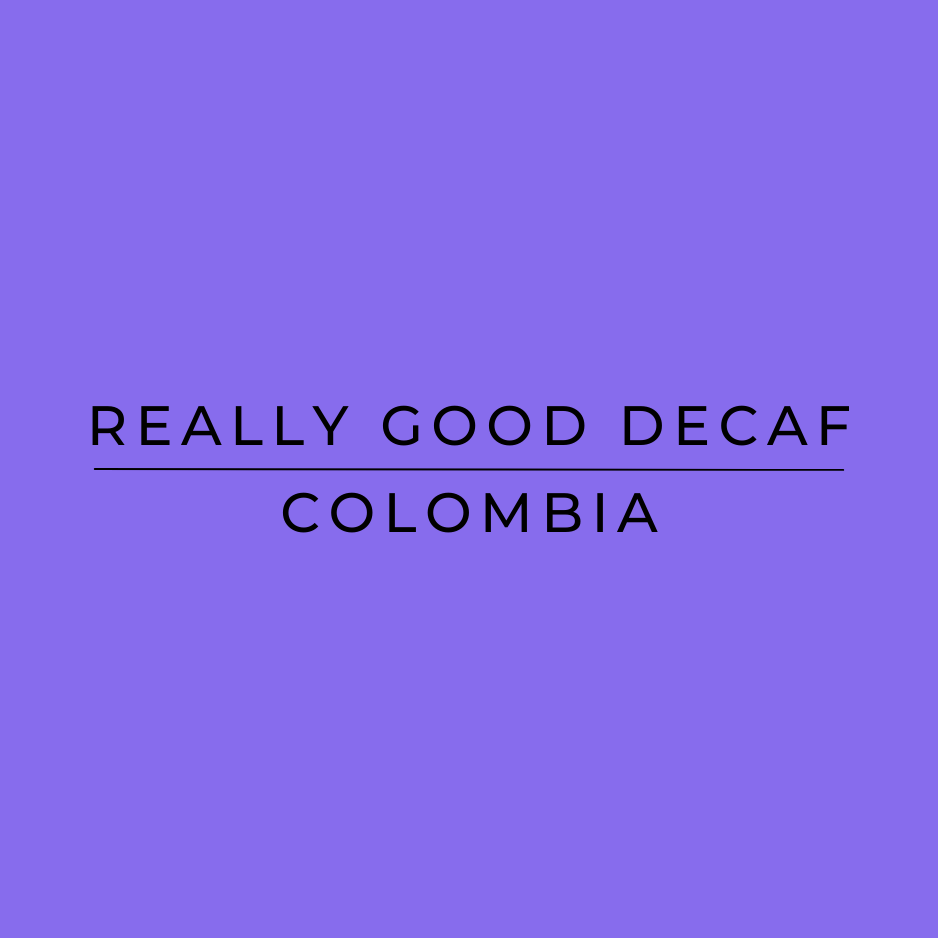 Really Good Decaf  Colombia - Decaf Coffee York